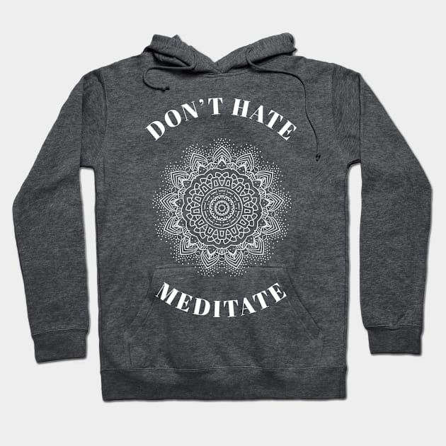 Don’t hate meditate Hoodie by AllPrintsAndArt